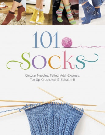 101 Socks: Circular Needles, Felted, Addi-Express, Toe Up, Crocheted, and Spiral Knit by Schiffer Publishing