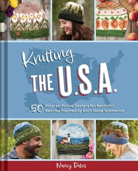 Knitting the USA: Fifty Easy-to-Follow Designs for Beautiful Beanies Inspired by Each State in America by Nancy Bates