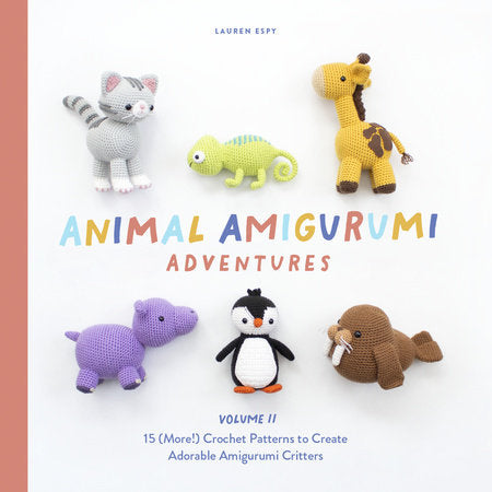 Animal Amigurumi Adventures Vol. 2: 15 New Crochet Patterns to Create Adorable Amigurumi Critters by Lauren Espy