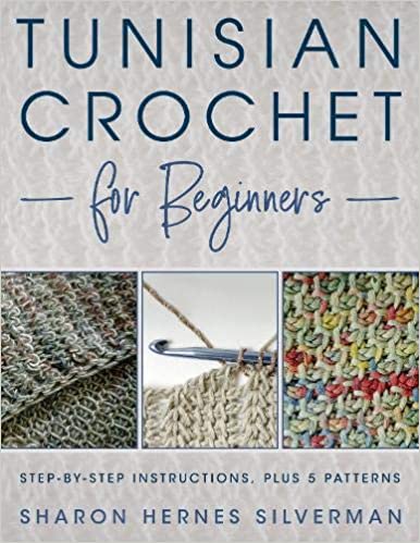 Tunisian Crochet for Beginners by Sharon Hernes Silverman