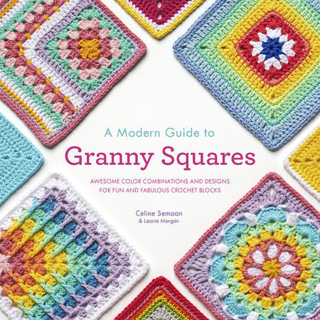 A Modern Guide to Granny Squares by Celine Semaan